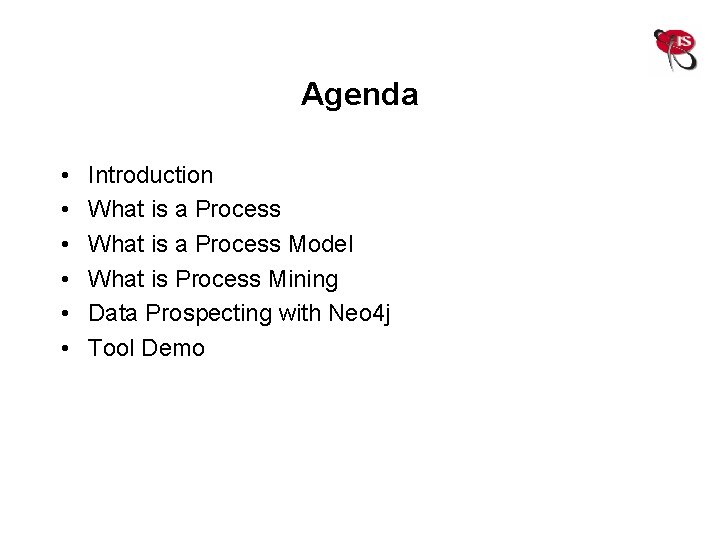 Agenda • • • Introduction What is a Process Model What is Process Mining