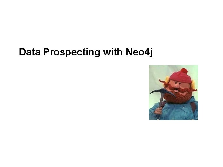 Data Prospecting with Neo 4 j 