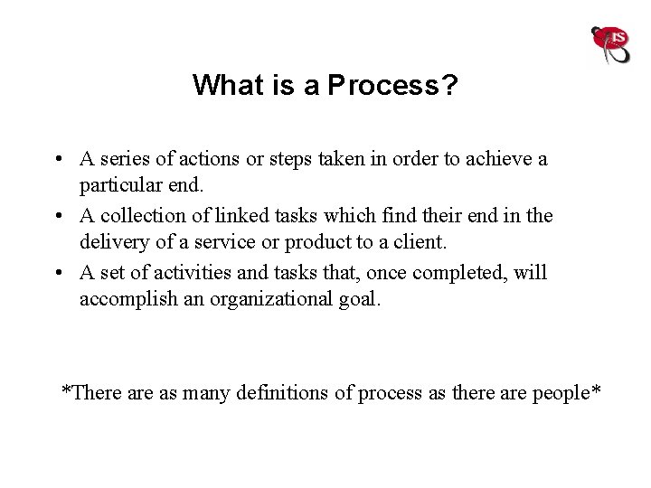 What is a Process? • A series of actions or steps taken in order