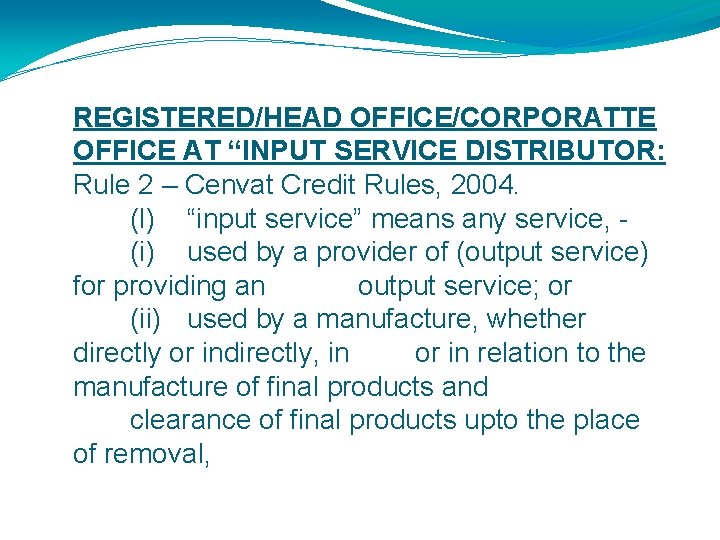 REGISTERED/HEAD OFFICE/CORPORATTE OFFICE AT “INPUT SERVICE DISTRIBUTOR: Rule 2 – Cenvat Credit Rules, 2004.