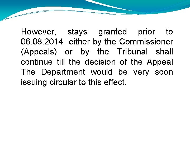 However, stays granted prior to 06. 08. 2014 either by the Commissioner (Appeals) or