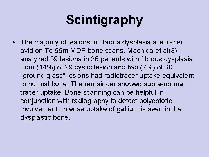 Scintigraphy • The majority of lesions in fibrous dysplasia are tracer avid on Tc-99