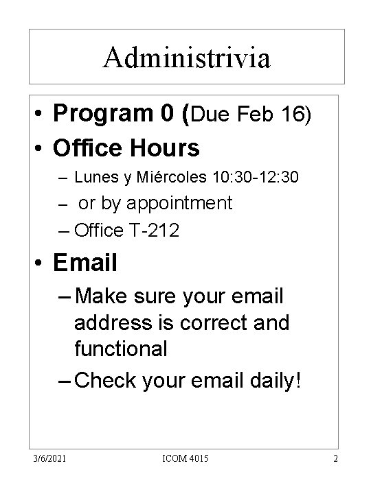 Administrivia • Program 0 (Due Feb 16) • Office Hours – Lunes y Miércoles Administrivia • Program 0 (Due Feb 16) • Office Hours – Lunes y Miércoles