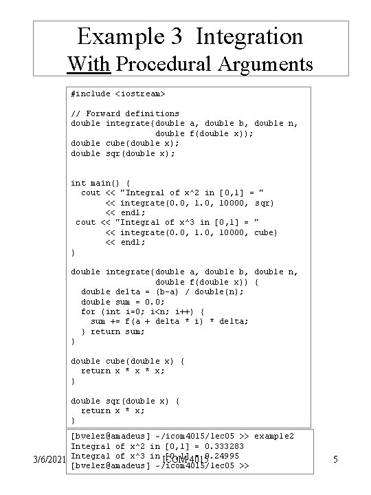 Example 3 Integration With Procedural Arguments #include <iostream> // Forward definitions double integrate(double a, Example 3 Integration With Procedural Arguments #include <iostream> // Forward definitions double integrate(double a,