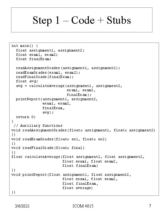 Step 1 – Code + Stubs int main() { float assignment 1, assignment 2; Step 1 – Code + Stubs int main() { float assignment 1, assignment 2;