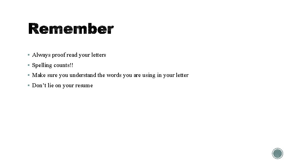 § Always proof read your letters § Spelling counts!! § Make sure you understand