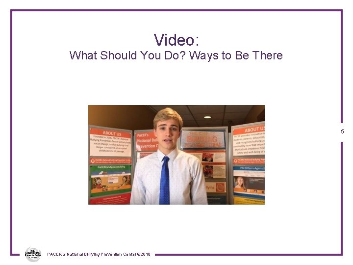 Video: What Should You Do? Ways to Be There 5 PACER’s National Bullying Prevention