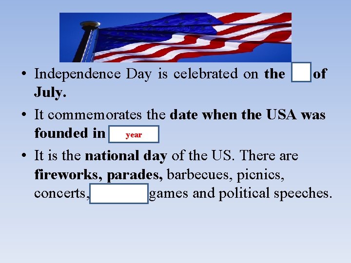 INDEPENDENCE DAY • Independence Day is celebrated on the 4 th of July. •
