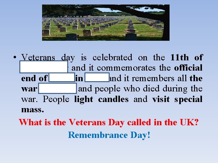 VETERANS DAY • Veterans day is celebrated on the 11 th of Novemeber and