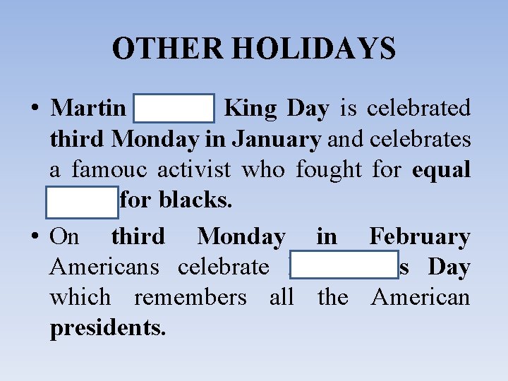 OTHER HOLIDAYS • Martin Luther King Day is celebrated third Monday in January and