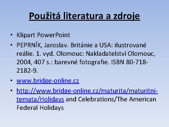 Použitá literatura a zdroje • Klipart Power. Point • PEPRNÍK, Jaroslav. Británie a USA: