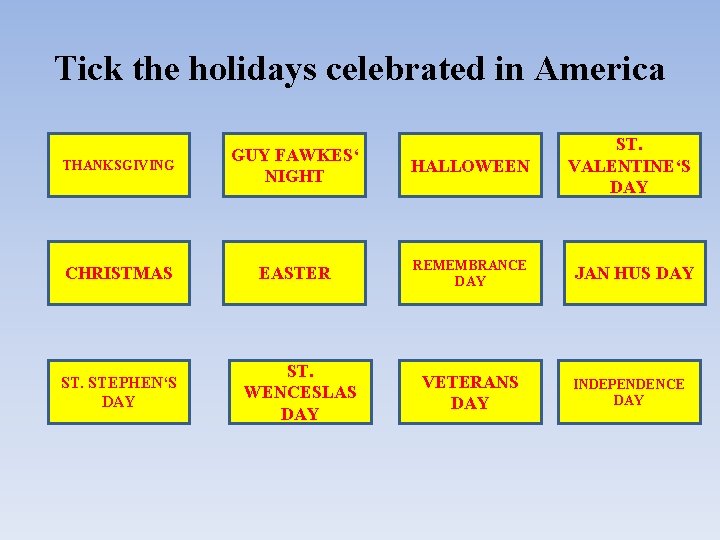Tick the holidays celebrated in America THANKSGIVING GUY FAWKES‘ NIGHT HALLOWEEN CHRISTMAS EASTER REMEMBRANCE