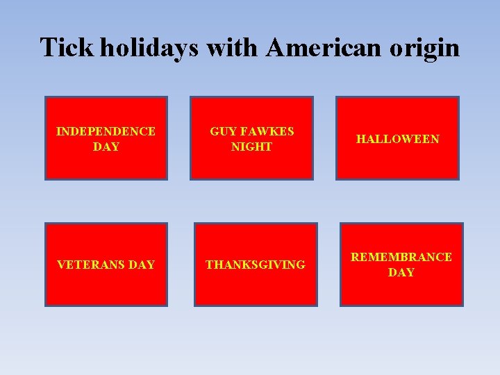 Tick holidays with American origin INDEPENDENCE DAY GUY FAWKES NIGHT VETERANS DAY THANKSGIVING HALLOWEEN