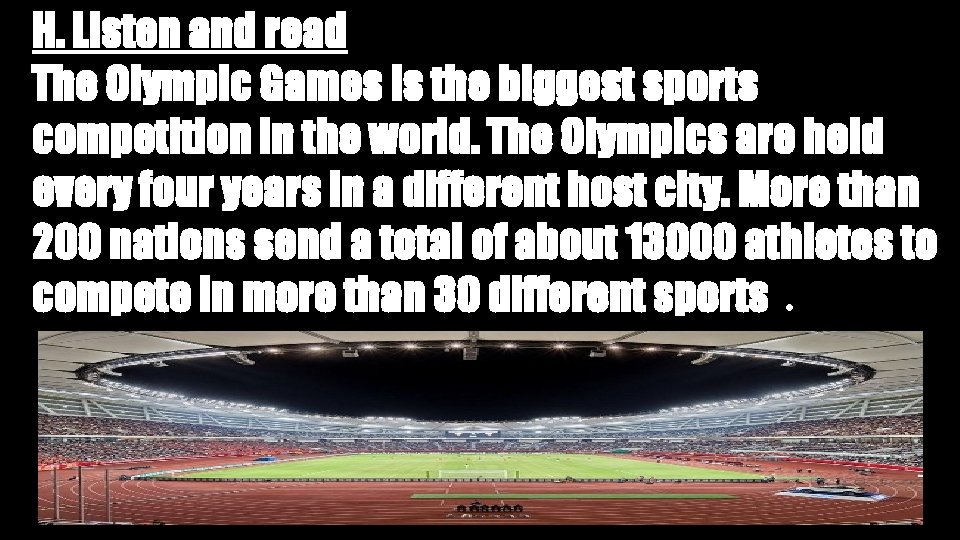 H. Listen and read The Olympic Games is the biggest sports competition in the