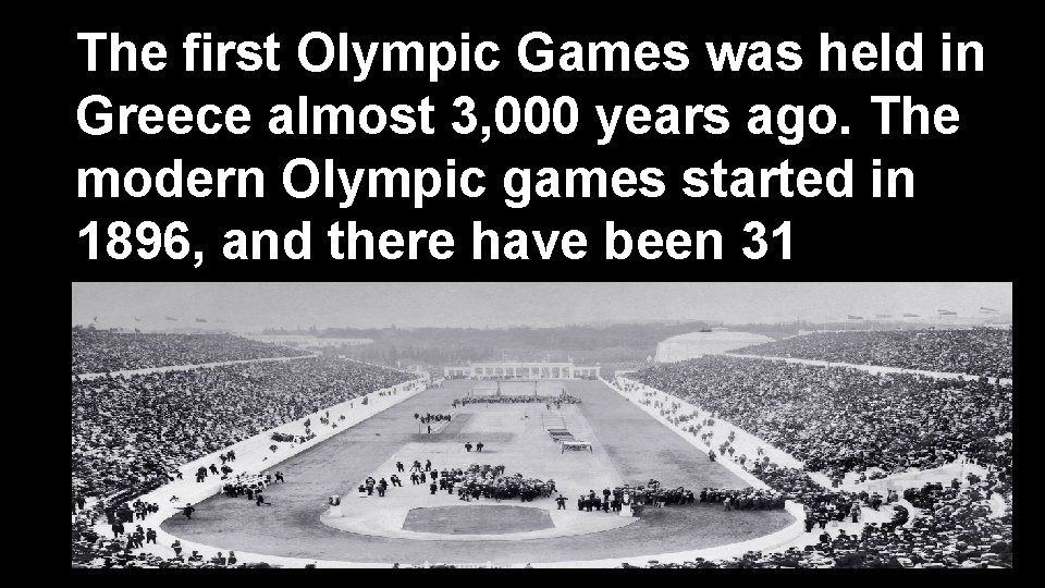 The first Olympic Games was held in Greece almost 3, 000 years ago. The