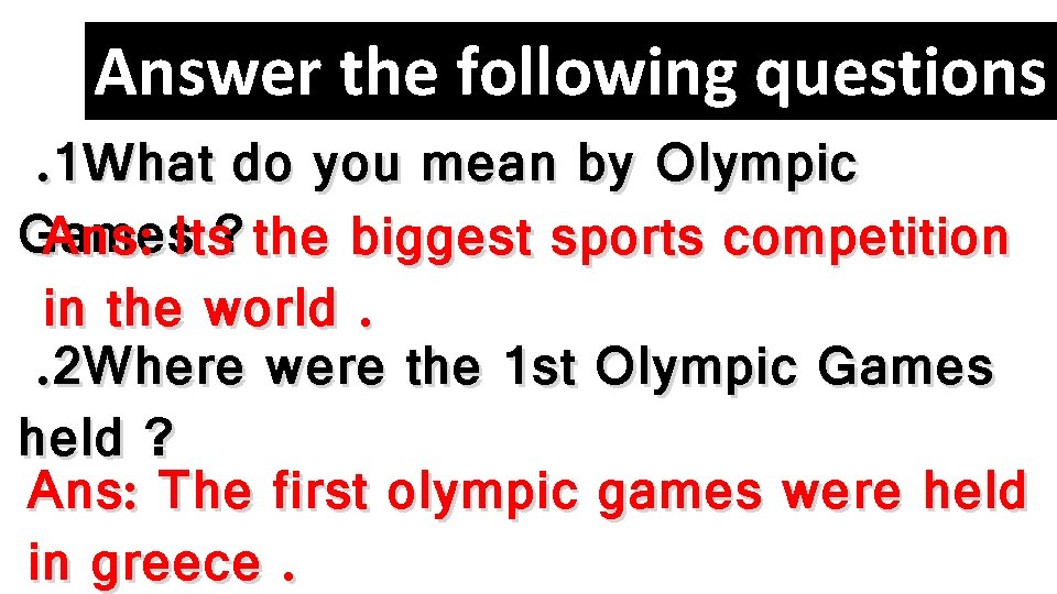 Answer the following questions. 1 What do you mean by Olympic Games Ans: Its?