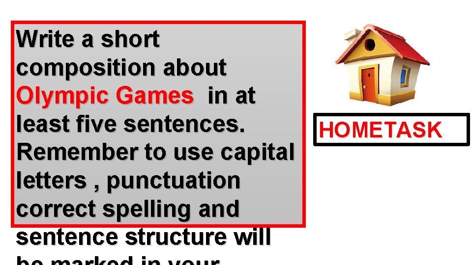 Write a short composition about Olympic Games in at least five sentences. HOMETASK Remember