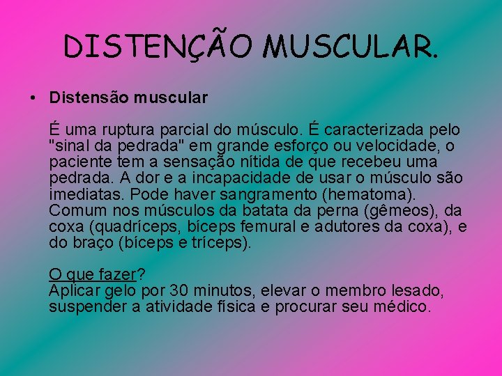 DISTENÇÃO MUSCULAR. • Distensão muscular É uma ruptura parcial do músculo. É caracterizada pelo