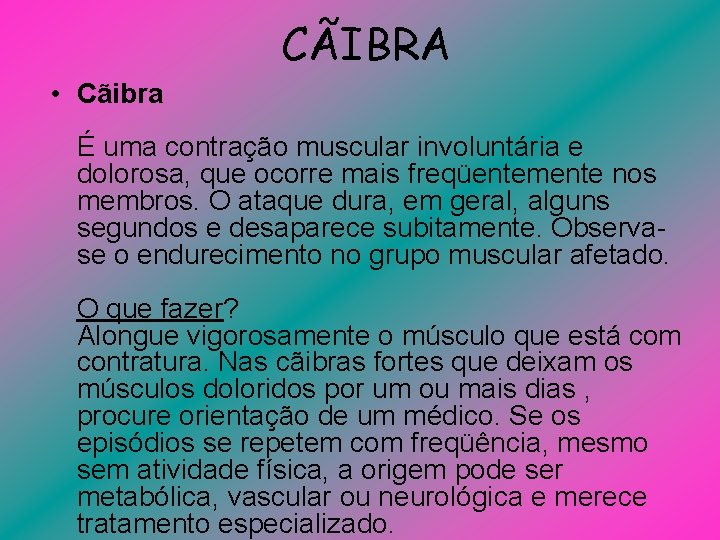 CÃIBRA • Cãibra É uma contração muscular involuntária e dolorosa, que ocorre mais freqüentemente