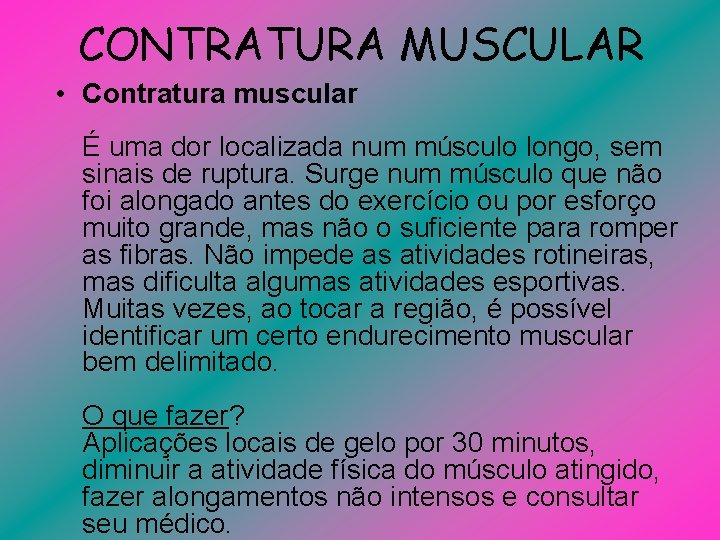 CONTRATURA MUSCULAR • Contratura muscular É uma dor localizada num músculo longo, sem sinais