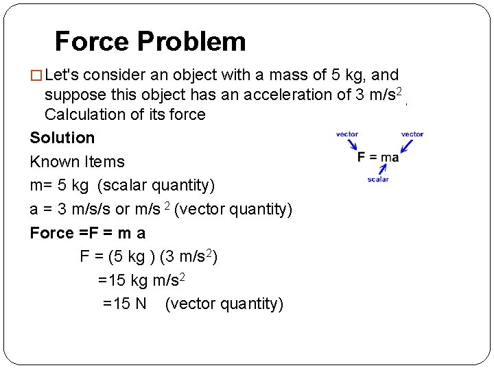 Force Problem � Let's consider an object with a mass of 5 kg, and