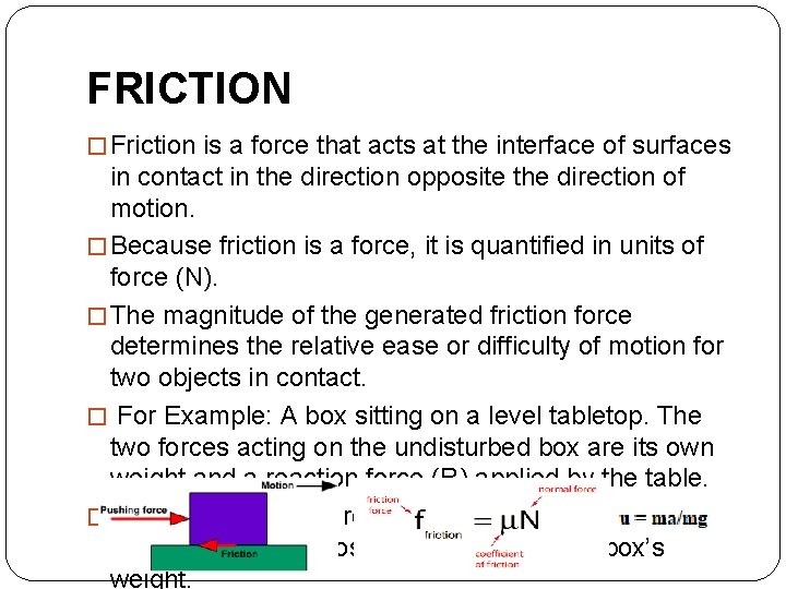 FRICTION � Friction is a force that acts at the interface of surfaces in