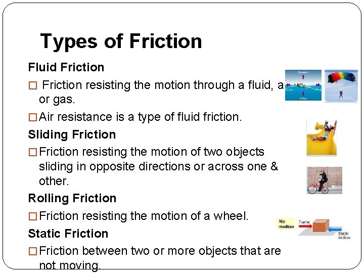 Types of Friction Fluid Friction � Friction resisting the motion through a fluid, air