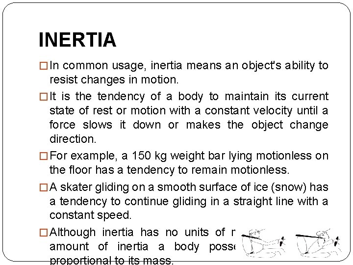 INERTIA � In common usage, inertia means an object's ability to resist changes in