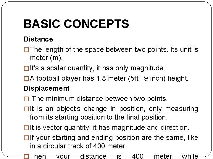BASIC CONCEPTS Distance � The length of the space between two points. Its unit
