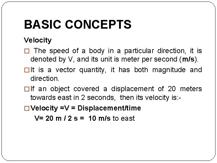 BASIC CONCEPTS Velocity � The speed of a body in a particular direction, it