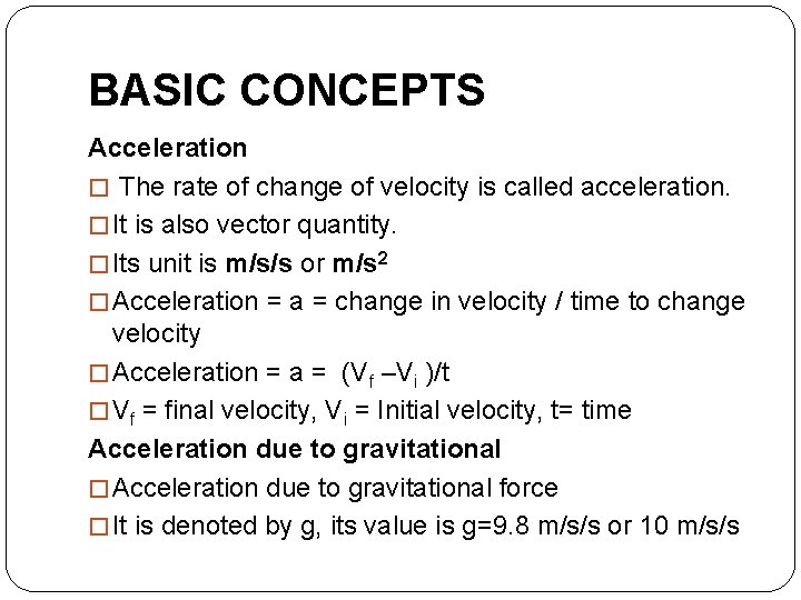 BASIC CONCEPTS Acceleration � The rate of change of velocity is called acceleration. �