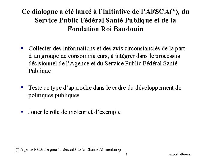 Ce dialogue a été lancé à l’initiative de l’AFSCA(*), du Service Public Fédéral Santé