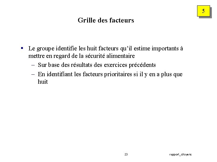 5 Grille des facteurs § Le groupe identifie les huit facteurs qu’il estime importants