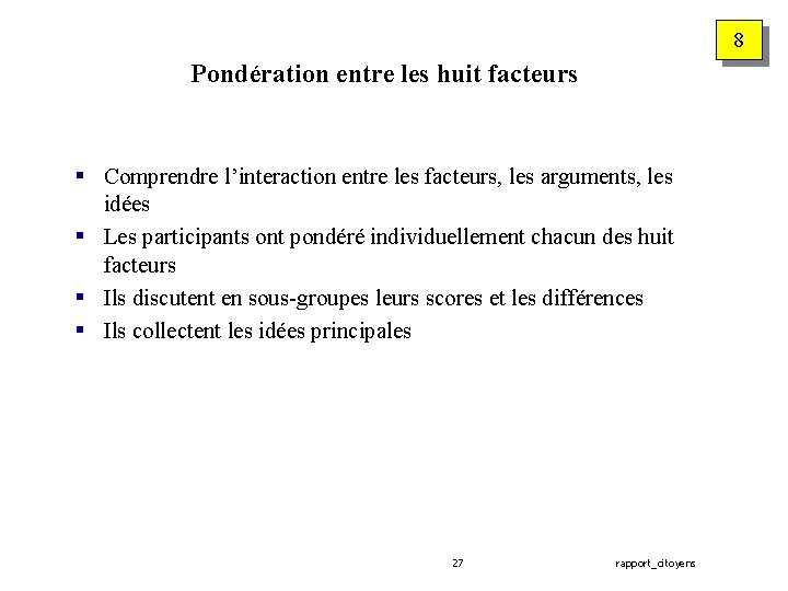 8 Pondération entre les huit facteurs § Comprendre l’interaction entre les facteurs, les arguments,