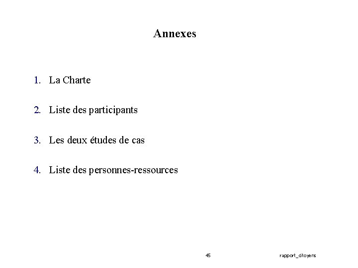 Annexes 1. La Charte 2. Liste des participants 3. Les deux études de cas