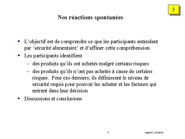 3 Nos réactions spontanées § L’objectif est de comprendre ce que les participants entendent