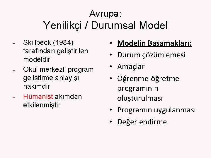 Avrupa: Yenilikçi / Durumsal Model – – – Skillbeck (1984) tarafından geliştirilen modeldir Okul