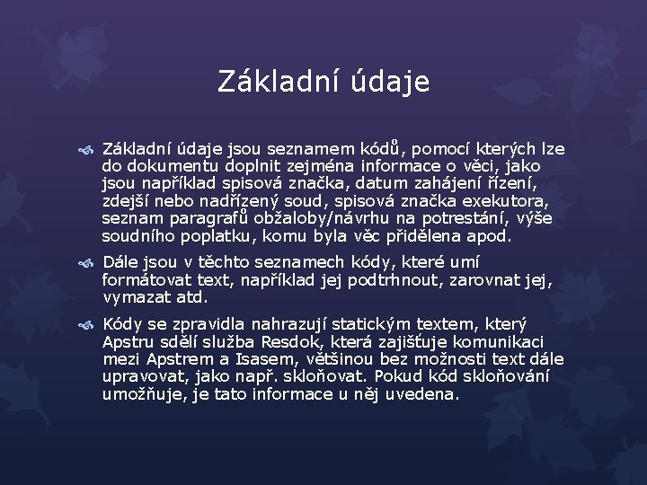 Základní údaje jsou seznamem kódů, pomocí kterých lze do dokumentu doplnit zejména informace o