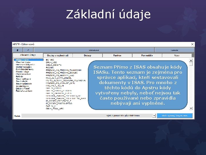 Základní údaje Seznam Všechny údaje Seznam obsahuje kódy ze všech Přímo z ISAS obsahuje