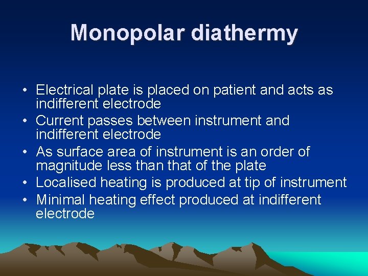 Monopolar diathermy • Electrical plate is placed on patient and acts as indifferent electrode