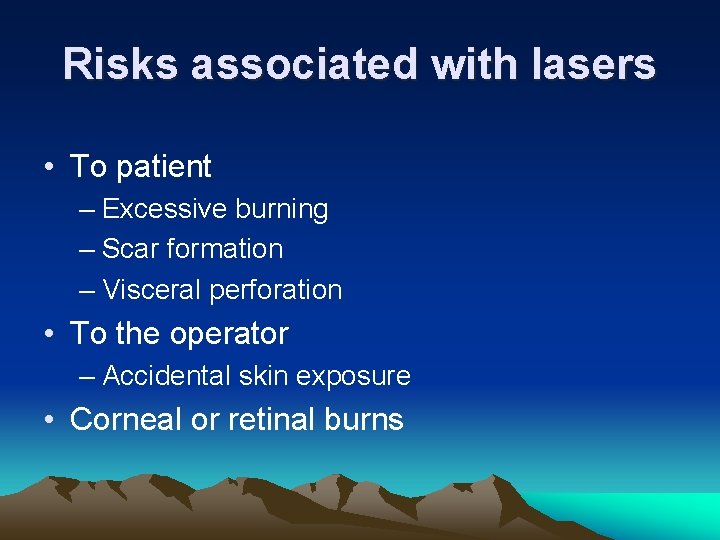 Risks associated with lasers • To patient – Excessive burning – Scar formation –