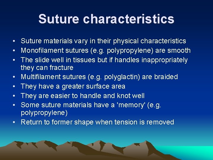 Suture characteristics • Suture materials vary in their physical characteristics • Monofilament sutures (e.