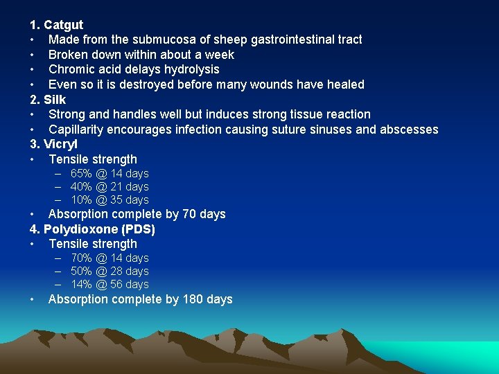 1. Catgut • Made from the submucosa of sheep gastrointestinal tract • Broken down