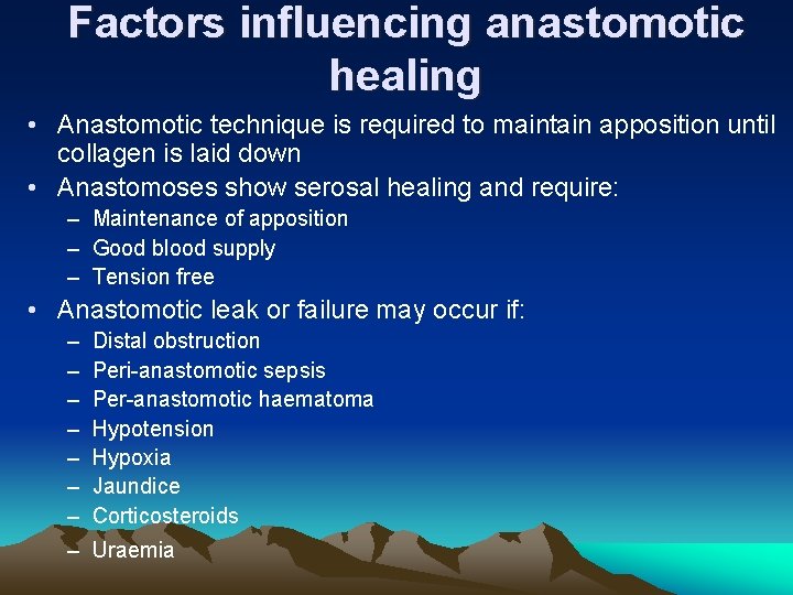 Factors influencing anastomotic healing • Anastomotic technique is required to maintain apposition until collagen