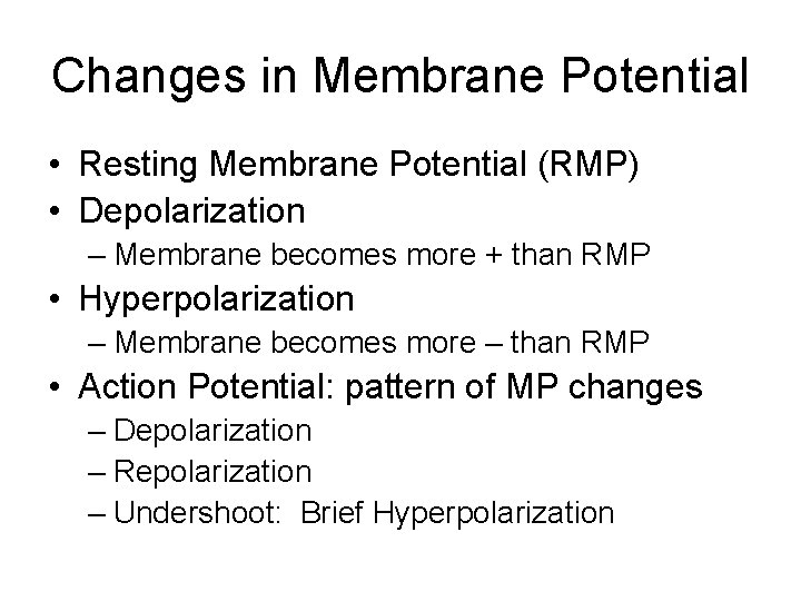 Changes in Membrane Potential • Resting Membrane Potential (RMP) • Depolarization – Membrane becomes