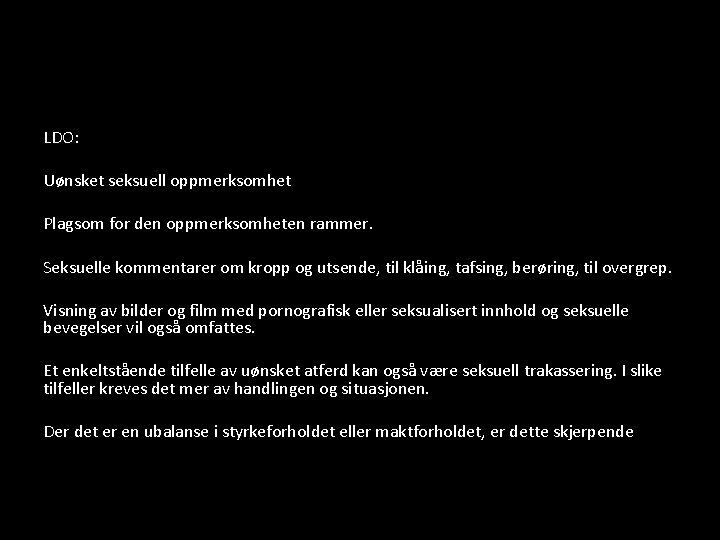 LDO: Uønsket seksuell oppmerksomhet Plagsom for den oppmerksomheten rammer. Seksuelle kommentarer om kropp og