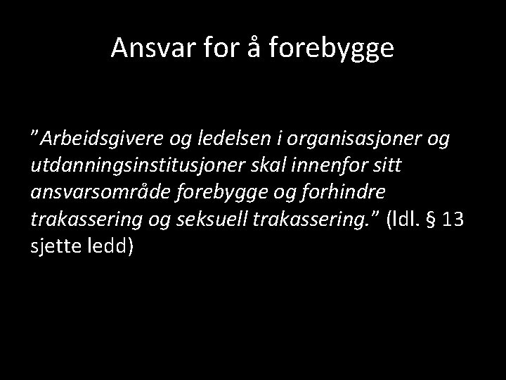 Ansvar for å forebygge ”Arbeidsgivere og ledelsen i organisasjoner og utdanningsinstitusjoner skal innenfor sitt