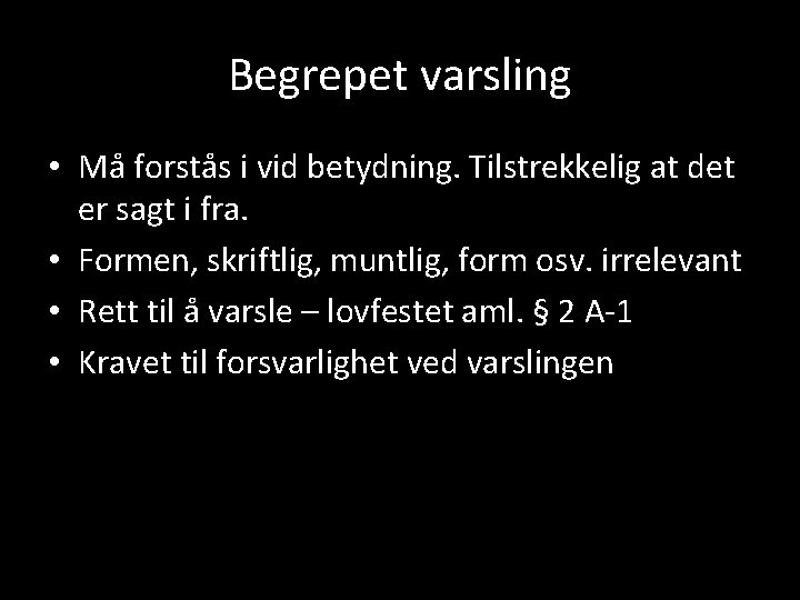 Begrepet varsling • Må forstås i vid betydning. Tilstrekkelig at det er sagt i