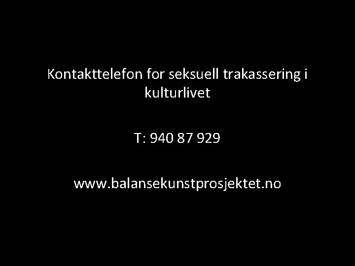 Kontakttelefon for seksuell trakassering i kulturlivet T: 940 87 929 www. balansekunstprosjektet. no 