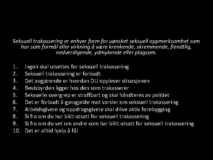 Seksuell trakassering er enhver form for uønsket seksuell oppmerksomhet som har som formål eller